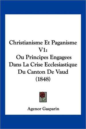 Christianisme Et Paganisme V1 de Agenor Gasparin