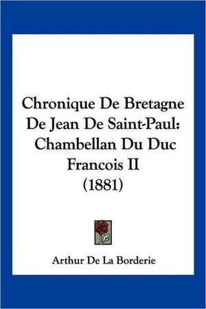 Chronique De Bretagne De Jean De Saint-Paul de Arthur De La Borderie