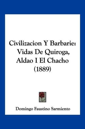 Civilizacion Y Barbarie de Domingo Faustino Sarmiento