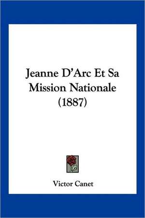 Jeanne D'Arc Et Sa Mission Nationale (1887) de Victor Canet