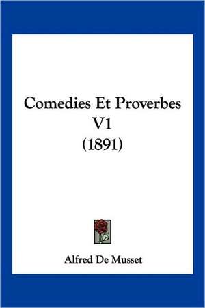 Comedies Et Proverbes V1 (1891) de Alfred De Musset