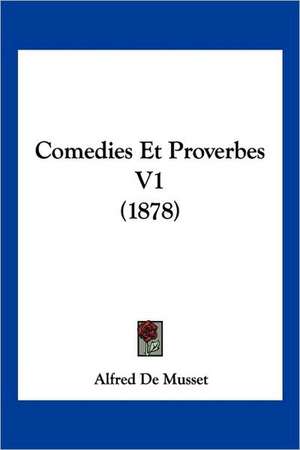 Comedies Et Proverbes V1 (1878) de Alfred De Musset