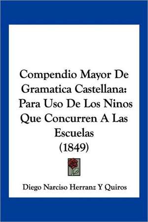 Compendio Mayor De Gramatica Castellana de Diego Narciso Herranz Y Quiros