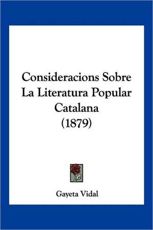 Consideracions Sobre La Literatura Popular Catalana (1879) de Gayeta Vidal