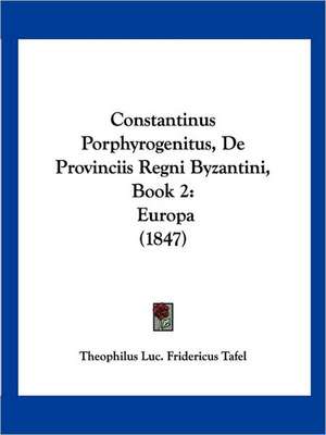 Constantinus Porphyrogenitus, De Provinciis Regni Byzantini, Book 2 de Theophilus Luc. Fridericus Tafel