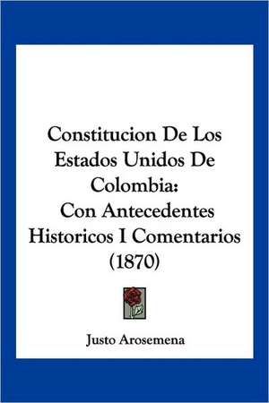 Constitucion De Los Estados Unidos De Colombia de Justo Arosemena