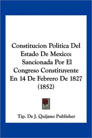 Constitucion Politica Del Estado De Mexico de Tip. de J. Quijano Publisher