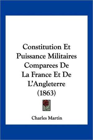 Constitution Et Puissance Militaires Comparees De La France Et De L'Angleterre (1863) de Charles Martin