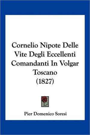 Cornelio Nipote Delle Vite Degli Eccellenti Comandanti In Volgar Toscano (1827)