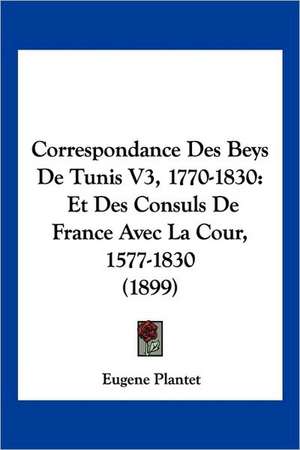 Correspondance Des Beys De Tunis V3, 1770-1830