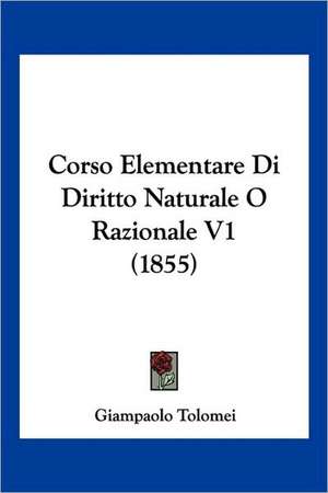 Corso Elementare Di Diritto Naturale O Razionale V1 (1855) de Giampaolo Tolomei