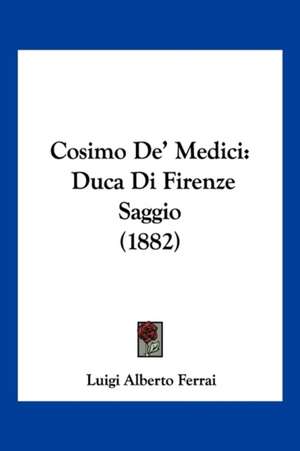 Cosimo De' Medici de Luigi Alberto Ferrai