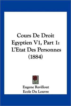 Cours De Droit Egyptien V1, Part 1 de Eugene Revillout