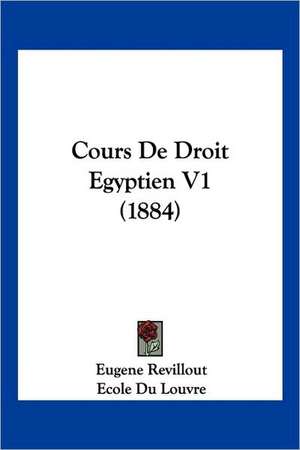 Cours De Droit Egyptien V1 (1884) de Eugene Revillout