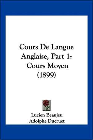 Cours De Langue Anglaise, Part 1 de Lucien Beaujeu