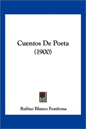 Cuentos De Poeta (1900) de Rufino Blanco Fombona