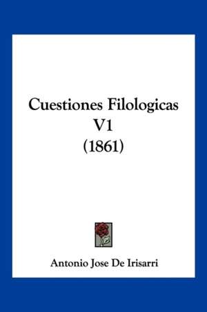 Cuestiones Filologicas V1 (1861) de Antonio Jose De Irisarri