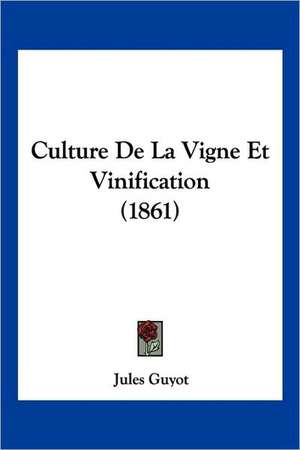 Culture De La Vigne Et Vinification (1861) de Jules Guyot