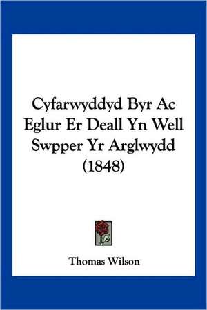 Cyfarwyddyd Byr Ac Eglur Er Deall Yn Well Swpper Yr Arglwydd (1848) de Thomas Wilson