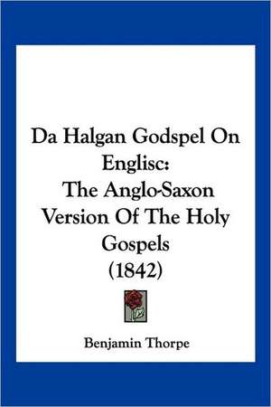 Da Halgan Godspel On Englisc de Benjamin Thorpe