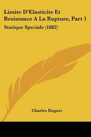 Limite D'Elasticite Et Resistance A La Rupture, Part 1 de Charles Duguet