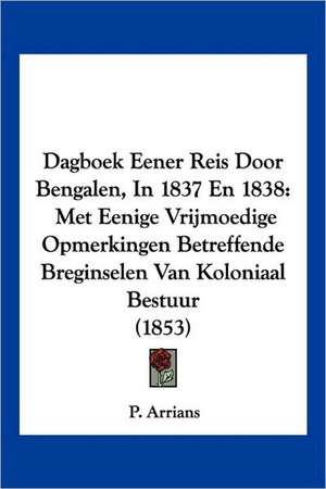 Dagboek Eener Reis Door Bengalen, In 1837 En 1838 de P. Arrians