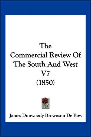 The Commercial Review Of The South And West V7 (1850) de James Dunwoody Brownson De Bow