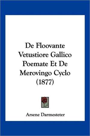 De Floovante Vetustiore Gallico Poemate Et De Merovingo Cyclo (1877) de Arsene Darmesteter