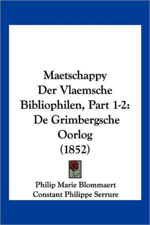 Maetschappy Der Vlaemsche Bibliophilen, Part 1-2 de Philip Marie Blommaert