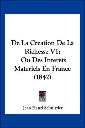 De La Creation De La Richesse V1 de Jean Henri Schnitzler