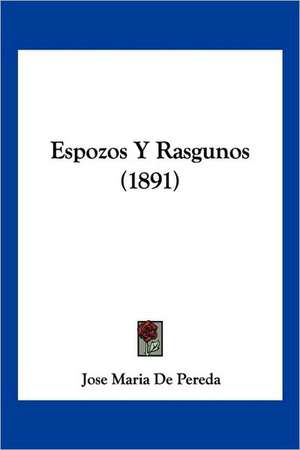 Espozos Y Rasgunos (1891) de Jose Maria De Pereda