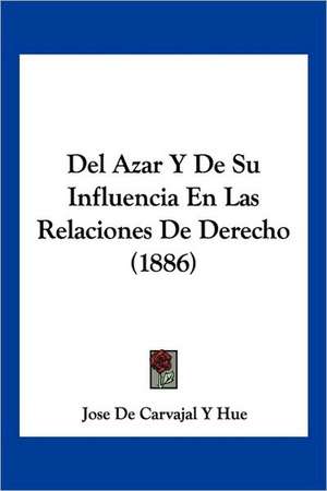 Del Azar Y De Su Influencia En Las Relaciones De Derecho (1886) de Jose de Carvajal Y Hue