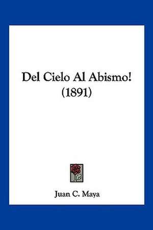 Del Cielo Al Abismo! (1891) de Juan C. Maya