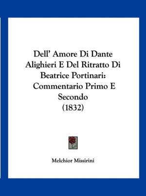 Dell' Amore Di Dante Alighieri E Del Ritratto Di Beatrice Portinari de Melchior Missirini