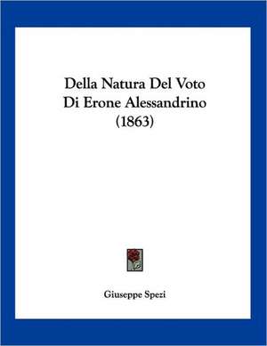 Della Natura Del Voto Di Erone Alessandrino (1863) de Giuseppe Spezi