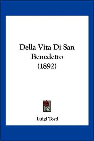 Della Vita Di San Benedetto (1892) de Luigi Tosti