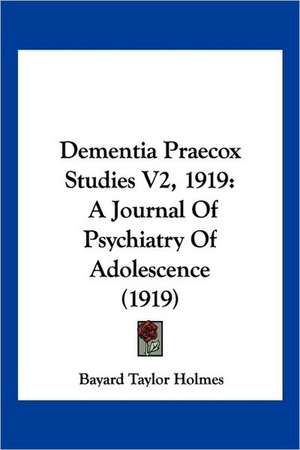 Dementia Praecox Studies V2, 1919 de Bayard Taylor Holmes