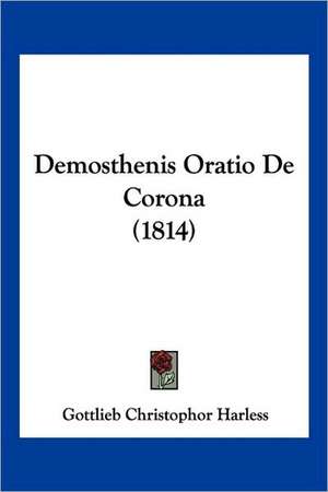 Demosthenis Oratio De Corona (1814) de Gottlieb Christophor Harless