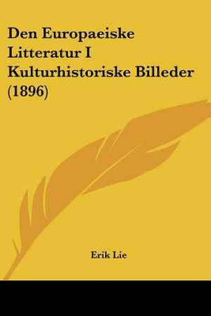 Den Europaeiske Litteratur I Kulturhistoriske Billeder (1896) de Erik Lie