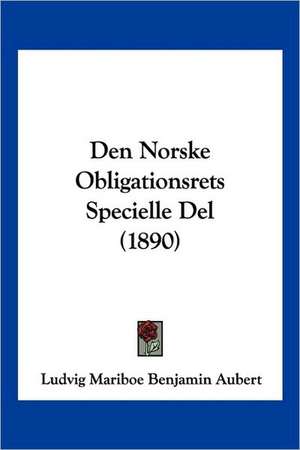 Den Norske Obligationsrets Specielle Del (1890) de Ludvig Mariboe Benjamin Aubert