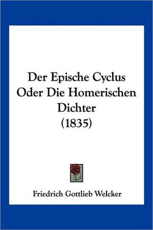 Der Epische Cyclus Oder Die Homerischen Dichter (1835) de Friedrich Gottlieb Welcker