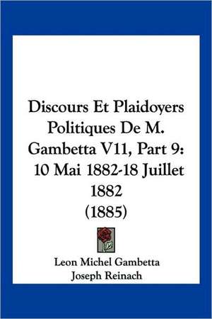 Discours Et Plaidoyers Politiques De M. Gambetta V11, Part 9 de Leon Michel Gambetta