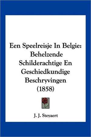 Een Speelreisje In Belgie de J. J. Steyaert