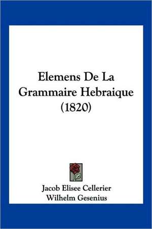 Elemens De La Grammaire Hebraique (1820) de Jacob Elisee Cellerier