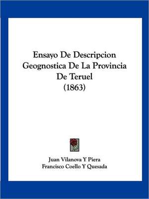 Ensayo De Descripcion Geognostica De La Provincia De Teruel (1863) de Juan Vilanova Y Piera