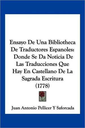 Ensayo De Una Bibliotheca De Traductores Espanoles de Juan Antonio Pellicer Y Saforcada