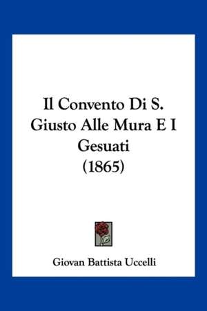 Il Convento Di S. Giusto Alle Mura E I Gesuati (1865) de Giovan Battista Uccelli