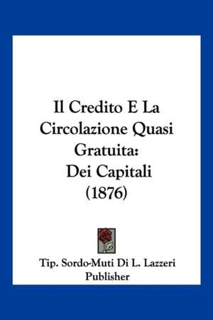 Il Credito E La Circolazione Quasi Gratuita de Tip. Sordo-Muti Di L. Lazzeri Publisher