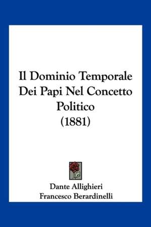 Il Dominio Temporale Dei Papi Nel Concetto Politico (1881) de Dante Allighieri