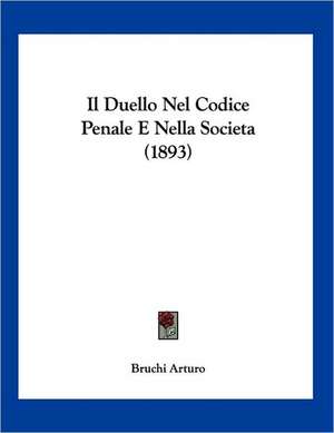 Il Duello Nel Codice Penale E Nella Societa (1893) de Bruchi Arturo